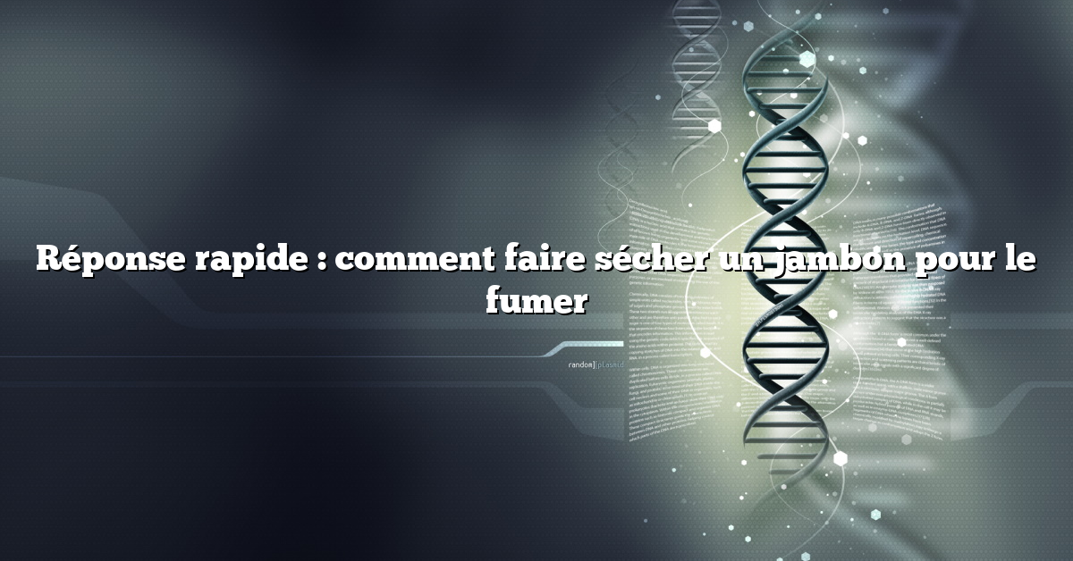Réponse rapide : comment faire sécher un jambon pour le fumer